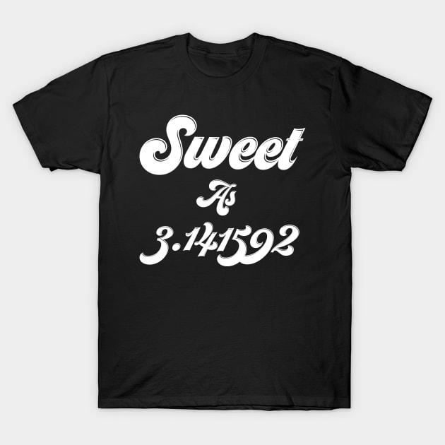 sweet as pi day funny T-Shirt by yellowpinko